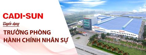 CADI-SUN TUYỂN DỤNG TRƯỞNG PHÒNG HÀNH CHÍNH NHÂN SỰ 