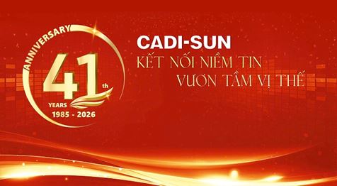 CADI-SUN 41 năm kiến tạo giá trị, vững bước tương lai